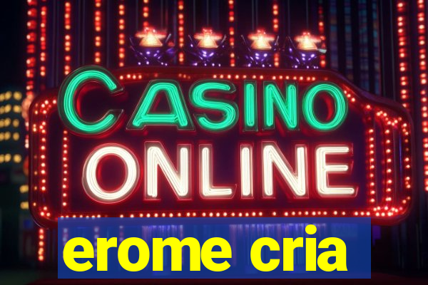 erome cria